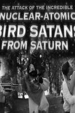 Watch The Attack of the Incredible Nuclear-Atomic Bird Satan from Saturn Putlocker