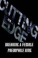 Watch Cutting Edge Breaking A Female Paedophile Ring Putlocker