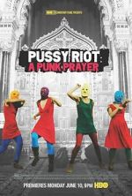 Watch Pussy Riot: A Punk Prayer Online Putlocker