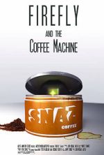 Watch Firefly and the Coffee Machine (Short 2012) Online Putlocker