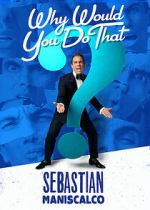 Watch Sebastian Maniscalco: Why Would You Do That? (TV Special 2016) Online Putlocker
