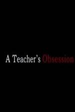 Watch A Teacher's Obsession Online Putlocker