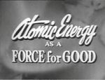 Watch Atomic Energy as a Force for Good (Short 1955) Online Putlocker