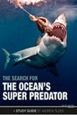 Watch The Search for the Oceans Super Predator Putlocker