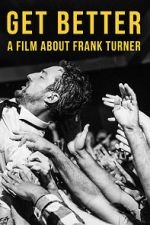 Watch Get Better: A Film About Frank Turner Online Putlocker