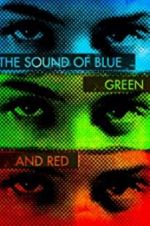 Watch The Sound of Blue, Green and Red Putlocker