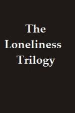 Watch The Lonliness Trilogy Online Putlocker