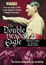 Watch The Double-Headed Eagle: Hitler's Rise to Power 19... Online Putlocker