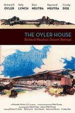 Watch The Oyler House: Richard Neutra\'s Desert Retreat Online Putlocker