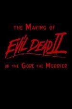 Watch The Making of \'Evil Dead II\' or the Gore the Merrier Online Putlocker