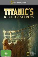Watch National Geographic Titanics Nuclear Secrets Putlocker