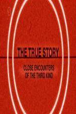 Watch The True Story - Close Encounters Of The Third Kind Putlocker