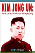 Watch Kim Jong Un: The Unauthorized Biography Putlocker