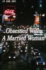 Watch Obsessed with a Married Woman Online Putlocker