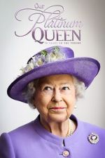 Watch Our Platinum Queen: 70 Years on the Throne Online Putlocker
