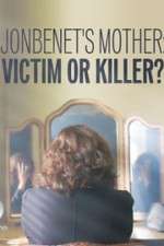Watch JonBenet\'s Mother: Victim or Killer Putlocker