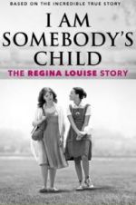Watch I Am Somebody\'s Child: The Regina Louise Story Online Putlocker