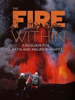 Watch The Fire Within: A Requiem for Katia and Maurice Krafft Online Putlocker
