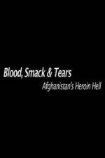 Watch Blood, Smack & Tears: Afghanistan's Heroin Hell Putlocker