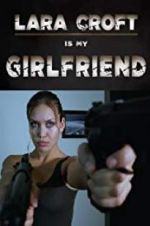 Watch Lara Croft Is My Girlfriend Putlocker