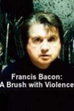 Watch Francis Bacon: A Brush with Violence Putlocker