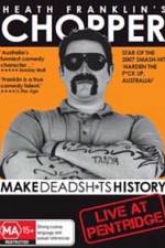 Watch Heath Franklins: Chopper Make Deadshits History - Live at  Pentridge Online Putlocker
