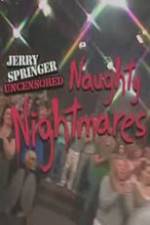Watch Jerry Springer Uncensored Naughty Nightmares Online Putlocker