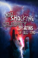 Watch Most Shocking Celebrity Deaths of All Time Putlocker