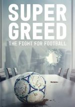 Watch Super Greed: The Fight for Football Online Putlocker