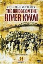 Watch The True Story of the Bridge on the River Kwai Putlocker
