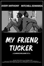Watch My Friend, Tucker Putlocker