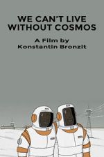 Watch We Can\'t Live Without Cosmos (Short 2014) Putlocker