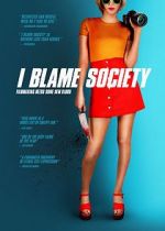 Watch I Blame Society Online Putlocker