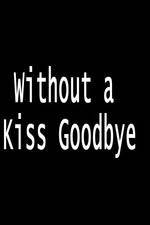 Watch Without a Kiss Goodbye Online Putlocker