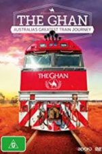 Watch The Ghan: Australia\'s Greatest Train Journey Putlocker