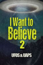 Watch I Want to Believe 2: UFOS and UAPS Online Putlocker