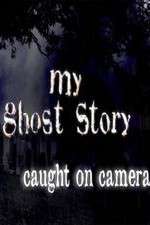 Watch My Ghost Story: Caught On Camera Putlocker
