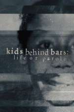 Watch Kids Behind Bars: Life or Parole Putlocker