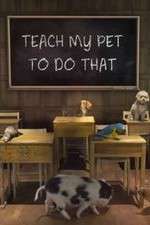 Watch Teach My Pet to Do That Putlocker