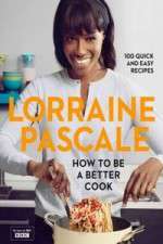 Watch Lorraine Pascale How To Be A Better Cook Putlocker