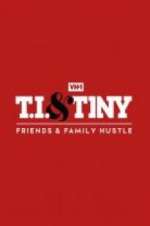 Watch T.I. & Tiny: Friends & Family Hustle Putlocker