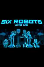 Watch Six Robots & Us Putlocker