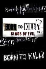 Watch Born to Kill? Class of Evil Putlocker