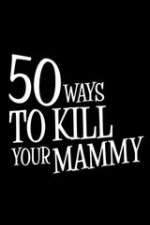 Watch 50 Ways to Kill Your Mammy Putlocker