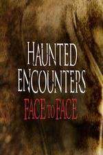 Watch Haunted Encounters Face To Face Putlocker