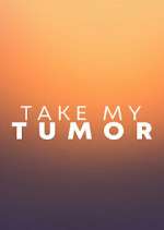 Watch Putlocker Take My Tumor Online