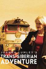 Watch Joanna Lumleys Trans-Siberian Adventure Putlocker