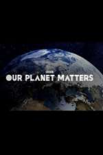 Watch Our Planet Matters Putlocker