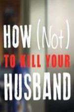 Watch How Not to Kill Your Husband Putlocker