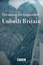 Watch Dreaming the Impossible Unbuilt Britain Putlocker